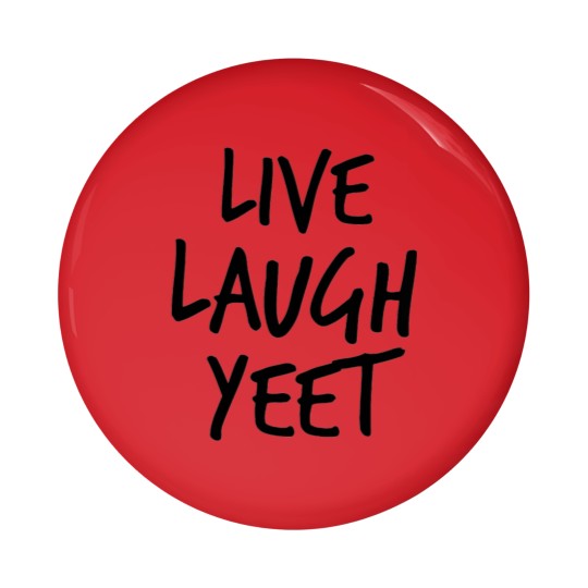 Discover Live Laugh Yeet Pin Buttons