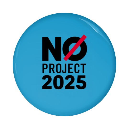 Discover No Project 2025 Pin Buttons, Say No to Project 2025, Political Awareness Pin Buttons