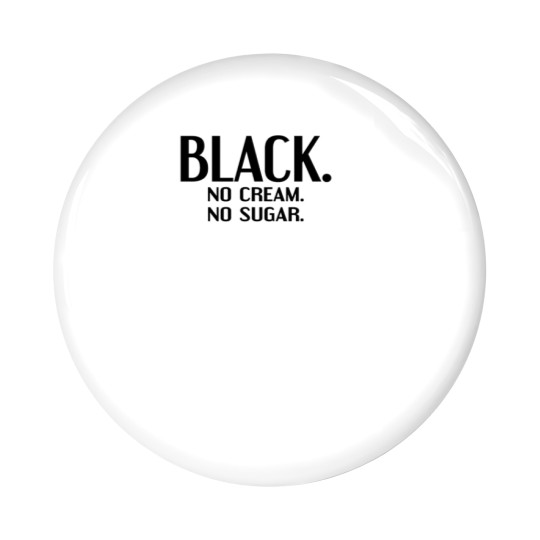 Discover Black No Cream No Sugar Enjoying Coffee Pin Buttons