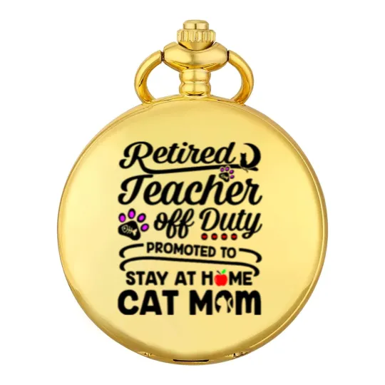 Discover Retired Teacher Off Duty Promoted To Stay At Home Cat Mom Pocket Watches