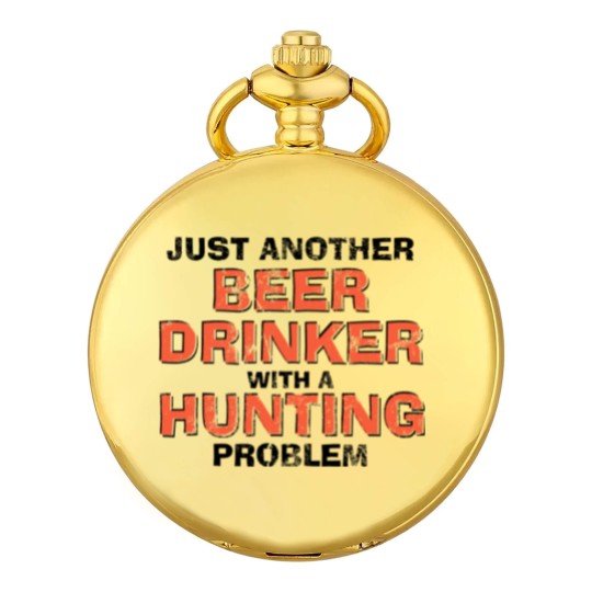 Discover Just Another Beer Drinking With A Hunting Problem Pocket Watches