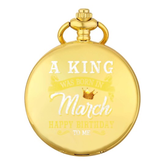 Discover A King Was Born In March Happy Birthday To Me Pocket Watches