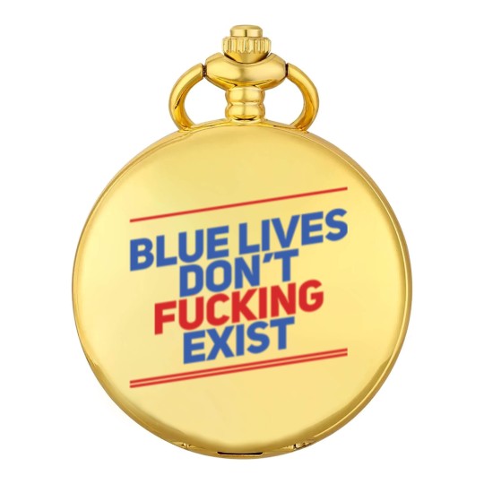 Discover Blue Lives Don't Fucking Exist - Black Lives Matter - Pocket Watches