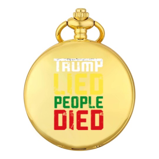 Discover Trump lied people died - Trump Lied People Died - Pocket Watches