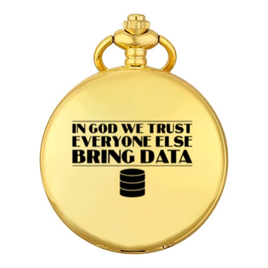 Discover In God We Trust Everyone else Bring Data Pocket Watches