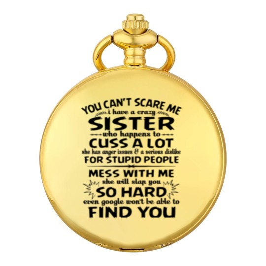 Discover You Can’t Scare Me I Have A Crazy Sister Who Happens To Cuss A Lot Mess With Me She Will Slap You So Hard - Gifts For Brothers From Sisters - Pocket Watches