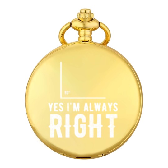 Discover Right angle - Yes I'm Always Right Pocket Watches