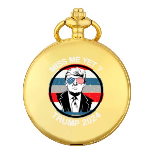 Discover Miss Me Yet ? Trump 2024 - Trump 2024 - Pocket Watches