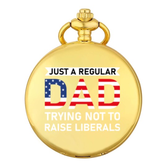 Discover Just A Regular Dad Trying Not To Raise Liberals - Raise Liberals - Pocket Watches