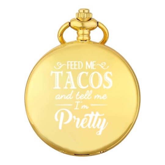 Discover Feed Me Tacos & Tell Me I’m Pretty Pocket Watches