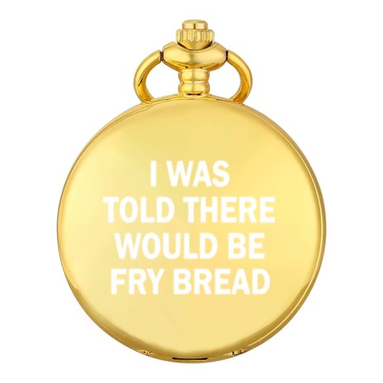 Discover I was told there would be fry bread Pocket Watches