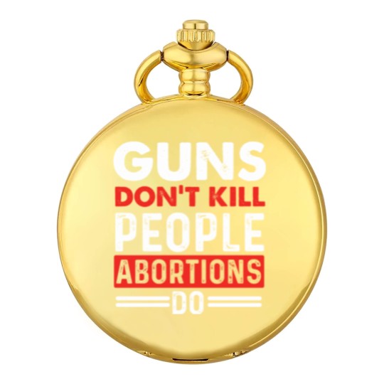 Discover Guns Don't Kill People Abortions Do - Pro-Life Anti-Abortion Pocket Watches