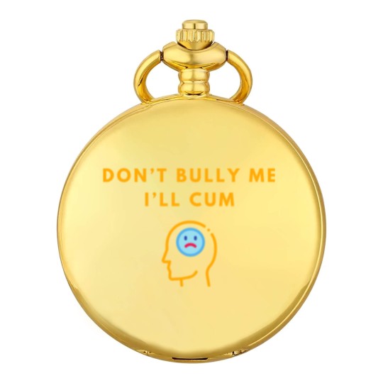 Discover Don’t Bully Me. I’ll Cum Pocket Watches