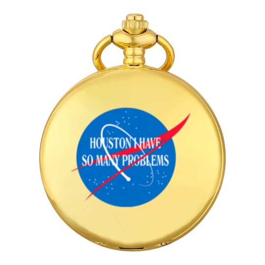 Discover Houston We Have So Many Problems Pocket Watches Funny