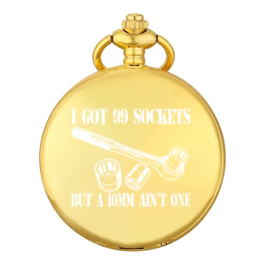 Discover I Got 99 Sockets But A 10mm Ain't One - Mechanic - Pocket Watches