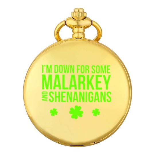 Discover I m Down For Some Malarkey And Shenanigans Pocket Watches