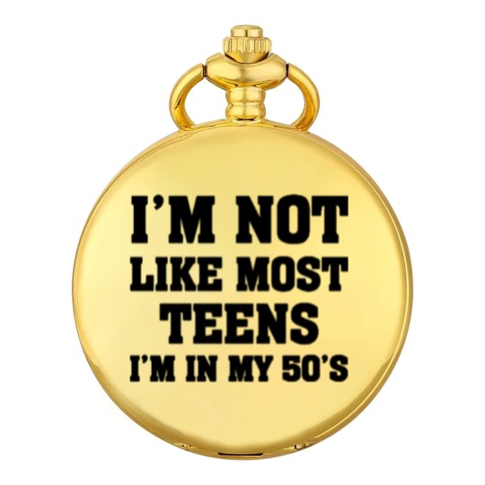 Discover i'm not like most teens i'm in my 50's Pocket Watches Pocket Watches