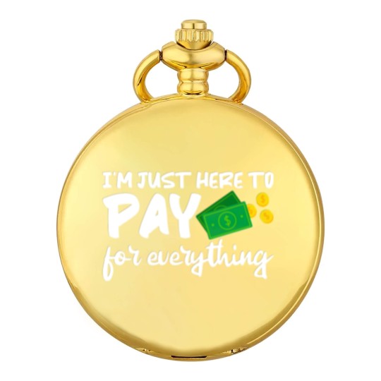 Discover I'm Just Here To Pay For Everything Pocket Watches