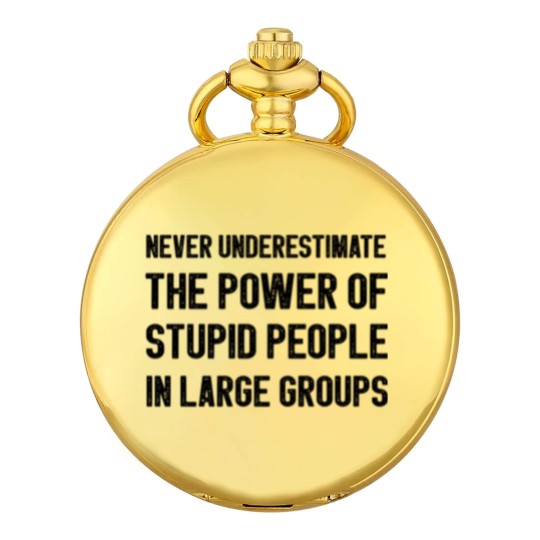 Discover Never Underestimate The Power Of Stupid People Pocket Watches
