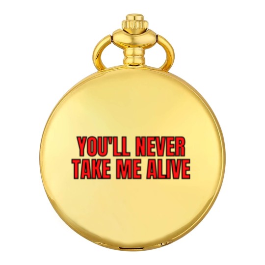Discover YOU'LL NEVER TAKE ME ALIVE Pocket Watches