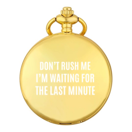Discover I AM WAITING FOR LAST MINUTE Pocket Watches