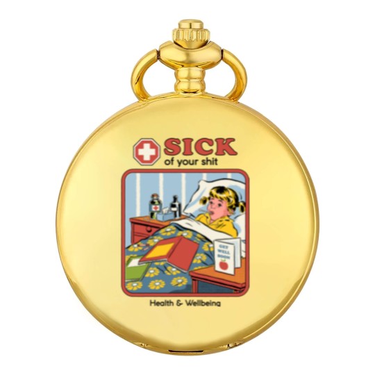 Discover Sick of your Sh*t - Funny - Pocket Watches