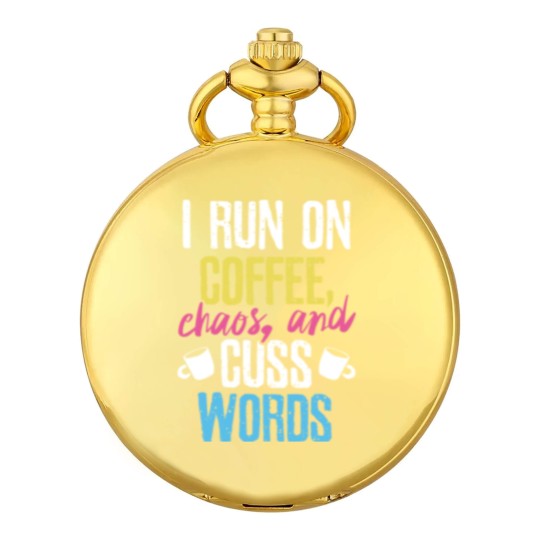 Discover I Run On Coffee Chaos And Cuss Words Coffeeholic Pocket Watches