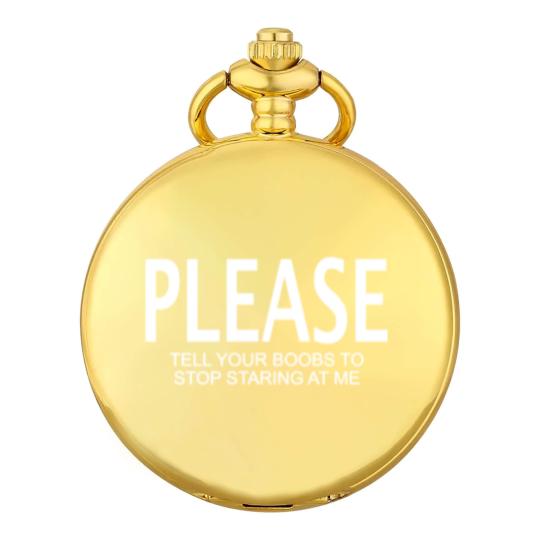Discover Please tell your boobs to stop staring at me Pocket Watches