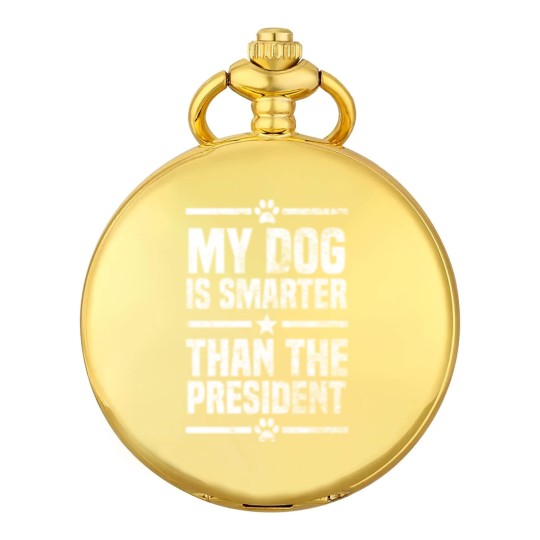 Discover My Dog Is Smarter Than The President Pocket Watches