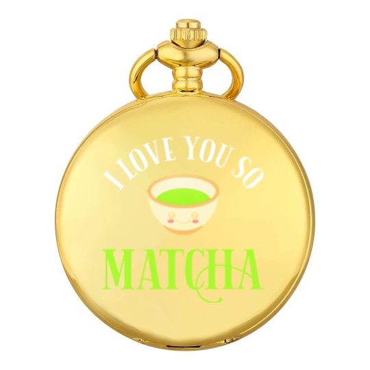 Discover Green Tea Lover I Love You So Matcha Pocket Watches
