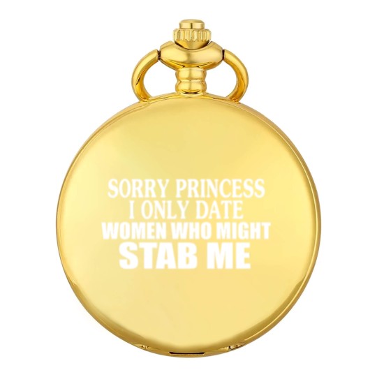 Discover Sorry Princess I Only Date Women Who Might Stab Me Pocket Watches