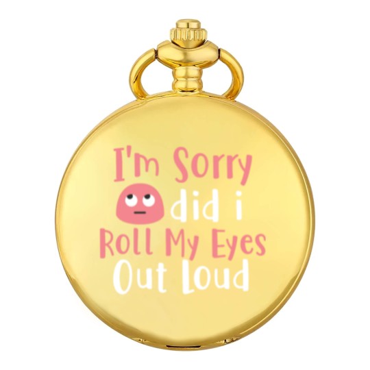 Discover I'M Sorry Did I Roll My Eyes Out Loud Funny Sarcas Pocket Watches