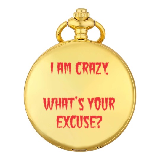 Discover I am Crazy, What's your excuse? Pocket Watches