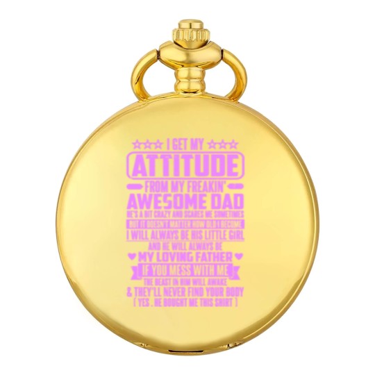 Discover I GET MY ATTITUDE FROM MY FREAKIN' AWESOME DAD - I Get My Attitude - Pocket Watches