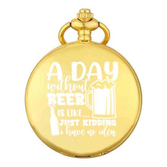 Discover A Day Without Beer Is Like Just Kidding I Have NoG Pocket Watches
