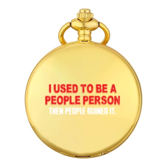 Discover I Used To Be A People Person Then People Ruined It Pocket Watches