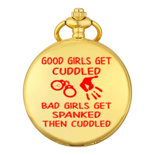 Discover Good Girls Get Cuddled Bad Girls Get Spanked Then Pocket Watches