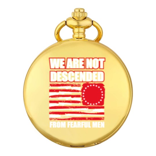 Discover we are not descended from fearful men Pocket Watches