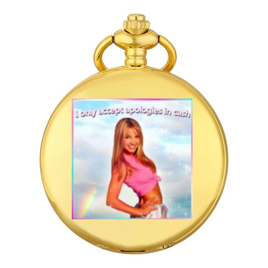 Discover Britney Spears Pocket Watches I Only Accept Apologies in Cash