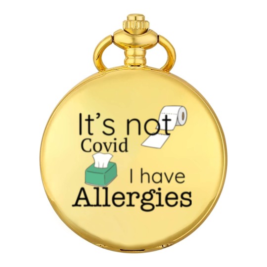 Discover It's Not Covid, I have Allergies, Funny Pocket Watches Pocket Watches