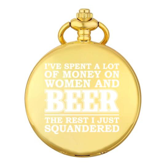 Discover Money on women and beer - The rest I squandered Pocket Watches