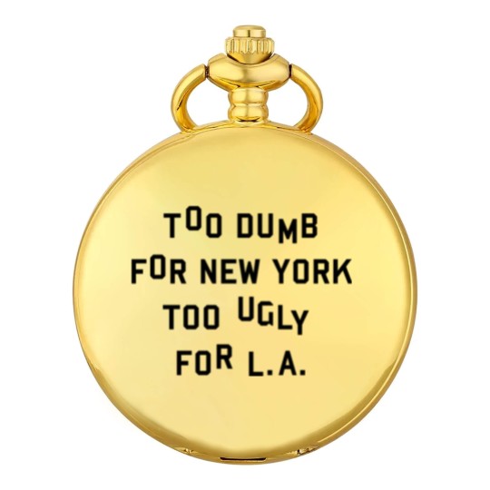 Discover Too dumb for New York too ugly for L.A. Pocket Watches