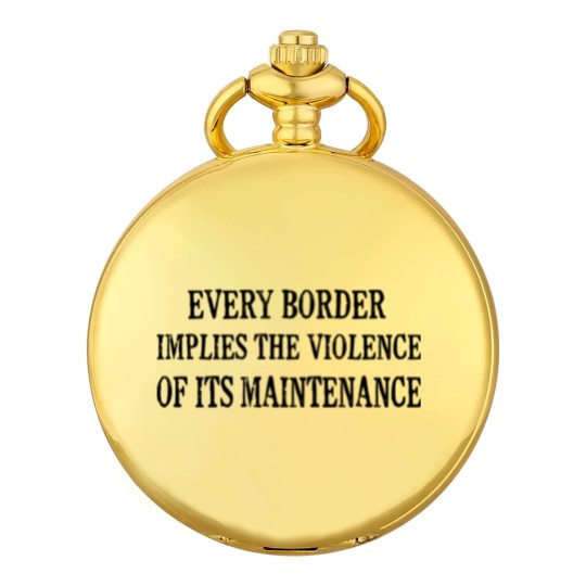 Discover Every Border Implies The Violence Of Its Maintenance - Every Border Implies The Violence Of It - Pocket Watches