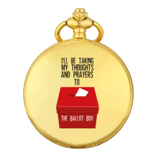 Discover Ill Be Taking My Thoughts And Prayers To The Ballot Box Pocket Watches