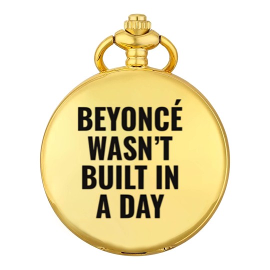 Discover Beyonce Wasn't Built In A Day Pocket Watches