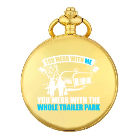 Discover You Mess With Me You Mess With Whole Trailer Park Pocket Watches