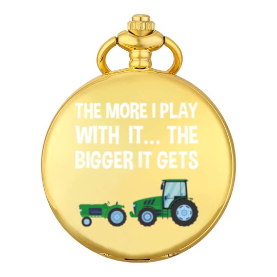 Discover The More I Play with it the bigger it gets Tractor Pocket Watches