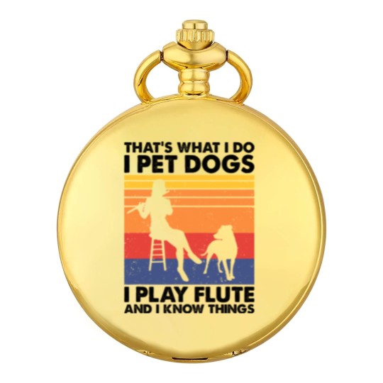 Discover Thats What I Do I Pet Dogs I Play Flute I Know Things2 Pocket Watches