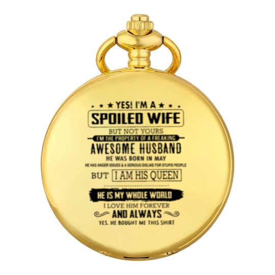 Discover yes i m a spoiled wife but not yours i m the prope Pocket Watches