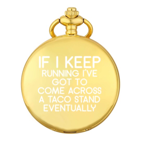 Discover If i keep running i´ve got to come across a taco s Pocket Watches